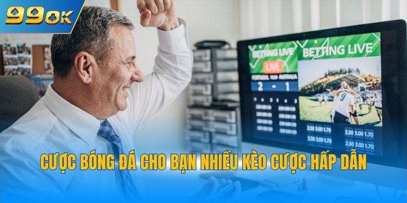 Cược bóng đá cho bạn nhiều kèo cược hấp dẫn